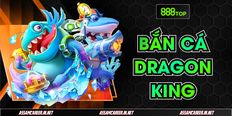 Trải Nghiệm Thú Vị Với Game Bắn Cá Dragon King 888Top Trải Nghiệm Thú Vị Với Game Bắn Cá Dragon King 888Top