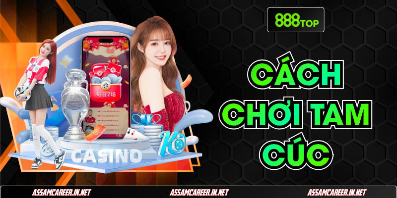 Cách Chơi Tam Cúc Chuẩn Dễ Nắm Bắt Nhất Tại 888TOP Cách Chơi Tam Cúc Chuẩn Dễ Nắm Bắt Nhất Tại 888TOP